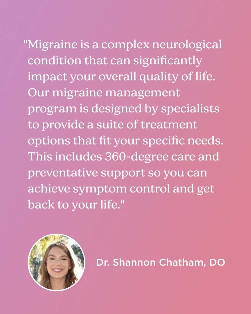 Dr. Chatham says Our telehealth migraine service is curated by migraine specialists, offering multiple treatment options tailored to your unique needs
